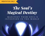 The Soul's Magical Destiny Meditation