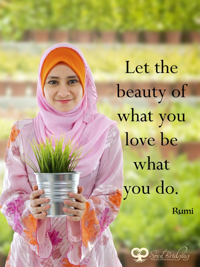 The Beauty of What You Love - Rumi