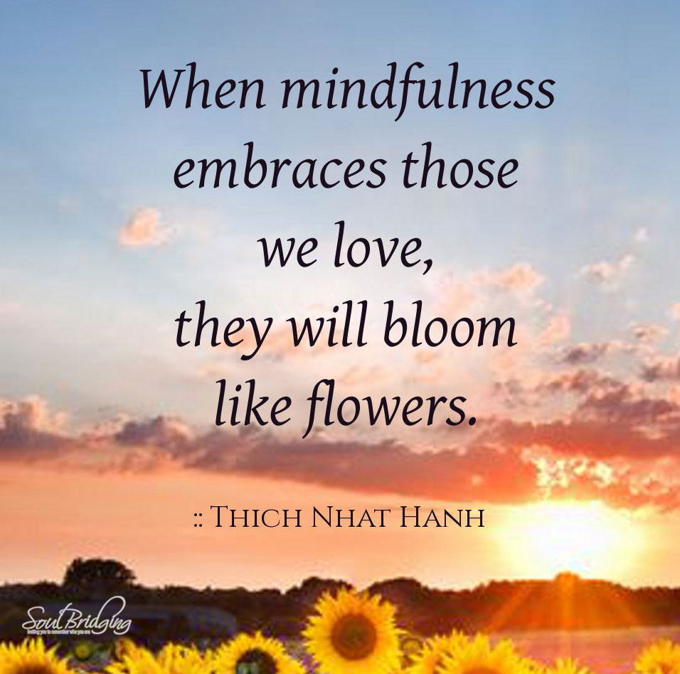 When mindfulness embraces those we love - Inspirational Spiritual Quotes